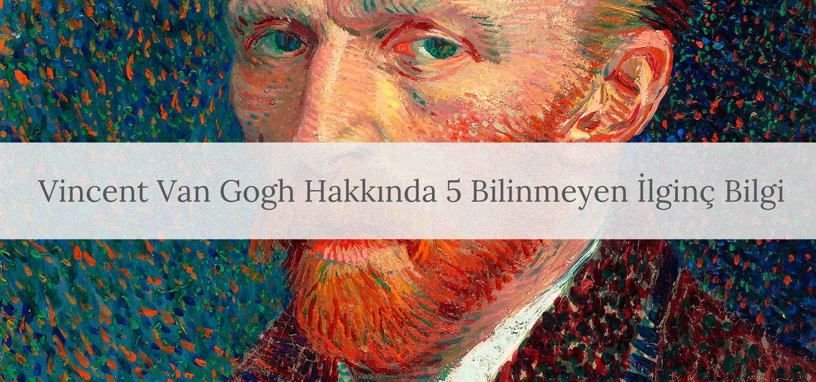 Canvas701 | Blog - Vincent Van Gogh Hakkında 5 Bilinmeyen İlginç Bilgi